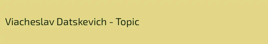 Viacheslav Datskevich - Topic